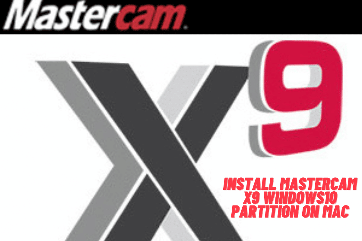 Install Mastercam X9 Windows 10 Partition on Mac