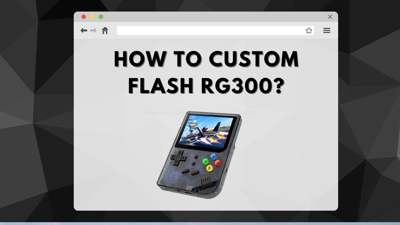 How to Custom Flash RG300